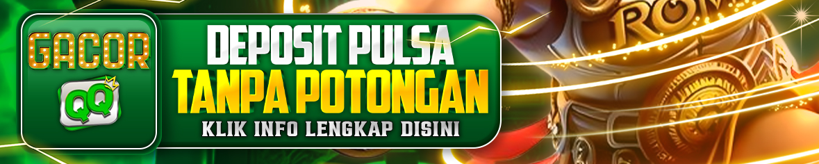 DEPOSIT PULSA TANPA POTONGAN GACORQQ